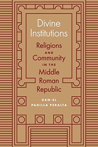 Divine Institutions: Religions and Community in the Middle Roman Republic von Princeton University Press